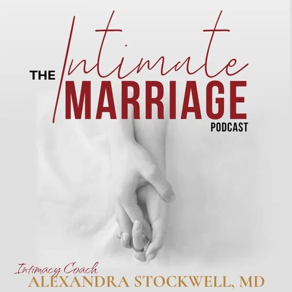 Official cover artwork for The Intimate Marriage Podcast, with Intimacy Coach Alexandra Stockwell, MD