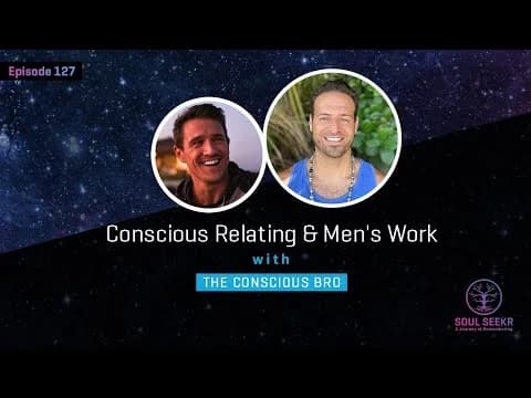 Official video thumbnail for Conscious Relating & Men's Work w/ The Conscious Bro (episode 127 from the pod)