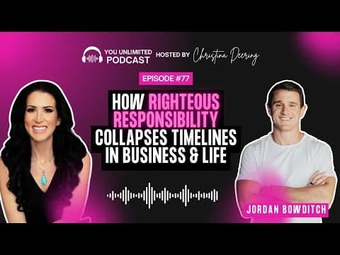 Official video thumbnail for 77. How Righteous Responsibility Collapses Timelines in Business & Life with Jordan Bowditch