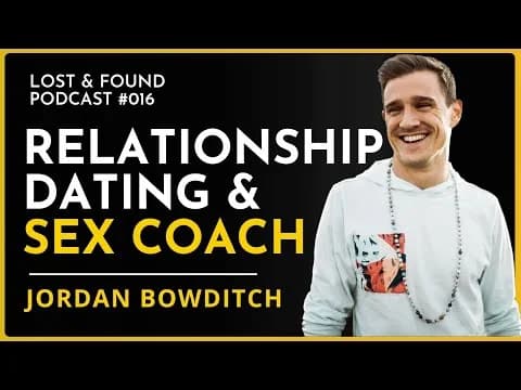 Official video thumbnail for Dating, Relationship & Sex Coach - Jordan Bowditch | Lost and Found Podcast 016