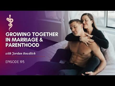 Official video thumbnail for Growing Together in Marriage & Parenthood with Jordan Bowditch, episode 193